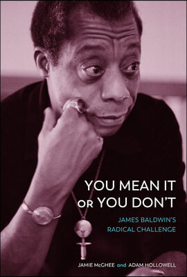 You Mean It or You Don&#39;t: James Baldwin&#39;s Radical Challenge