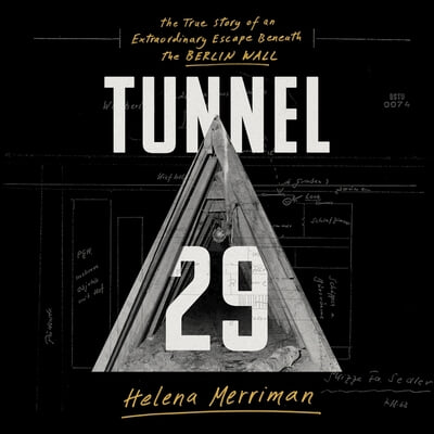 Tunnel 29 Lib/E: The True Story of an Extraordinary Escape Beneath the Berlin Wall