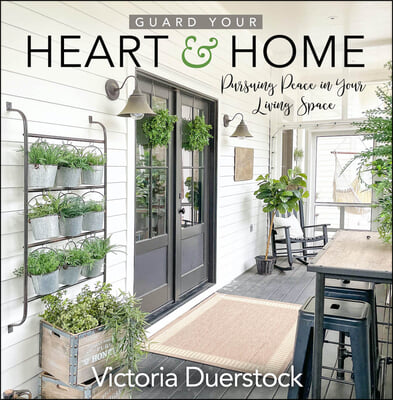 Guard Your Heart & Home: Pursuing Peace in Your Living Space