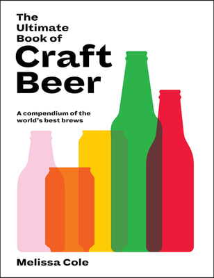 The Ultimate Book of Craft Beer: A Compendium of the World&#39;s Best Brews