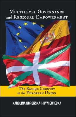 Multilevel Governance and Regional Empowerment: The Basque Country in the European Union