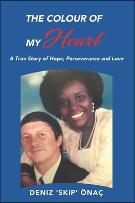 The Colour Of My Heart: A True Story of Hope, Perseverance and Love