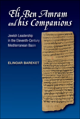 Eli Ben Amram and His Companions: Jewish Leadership in the Eleventh-Century Mediterranean Basin