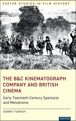 The B&amp;c Kinematograph Company and British Cinema: Early Twentieth-Century Spectacle and Melodrama