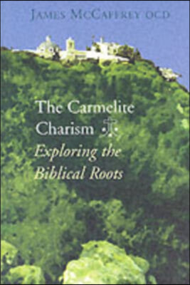 The Carmelite Charism: Exploring the Biblical Roots