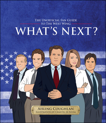 What's Next?: The Unofficial Fan Guide to the West Wing