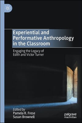 Experiential and Performative Anthropology in the Classroom: Engaging the Legacy of Edith and Victor Turner