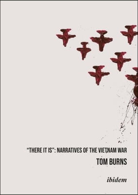 &quot;There It Is&quot;: Narratives of the Vietnam War