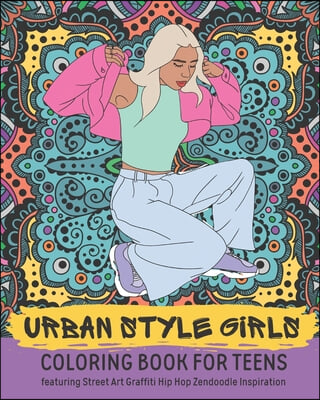Urban Style Girls Coloring Book for Teens featuring Street Art Graffiti Hip Hop Zendoodle Inspiration