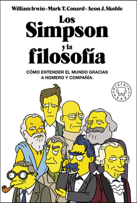 Los Simpson Y La Filosofia: Como Entender El Mundo Gracias a Homero Y Compania / The Simpsons and Philosophy