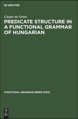 Predicate Structure in a Functional Grammar of Hungarian