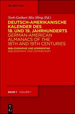 Deutsch-Amerikanische Kalender Des 18. Und 19. Jahrhunderts / German-American Almanacs of the 18th and 19th Centuries: Bibliographie Und Kommentar / B