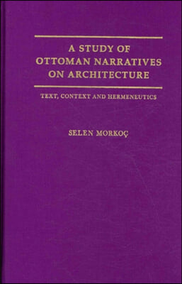 A Study of Ottoman Narratives on Architecture: Text, Context and Hermeneutics