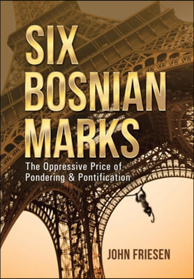 Six Bosnian Marks: The Oppressive Price of Pondering &amp; Pontification