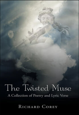 The Twisted Muse: A Collection of Poetry and Lyric Verse