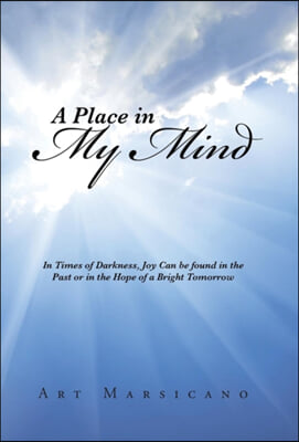 A Place in My Mind: In Times of Darkness, Joy Can be found in the Past or in the Hope of a Bright Tomorrow