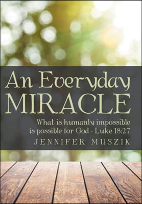 An Everyday Miracle: What is humanly impossible is possible for God-Luke 18:27