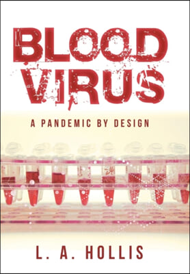 Blood Virus: A Pandemic by Design