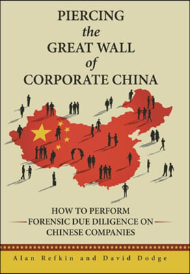 Piercing the Great Wall of Corporate China: How to Perform Forensic Due Diligence on Chinese Companies