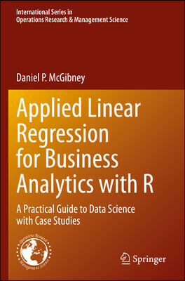 Applied Linear Regression for Business Analytics with R: A Practical Guide to Data Science with Case Studies