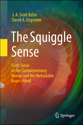 The Squiggle Sense: Sixth Sense of the Complementary Nature and the Metastable Brain Mind