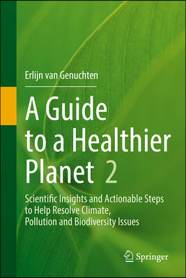 A Guide to a Healthier Planet, Volume 2: Scientific Insights and Actionable Steps to Help Resolve Climate, Pollution and Biodiversity Issues