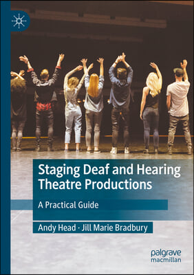 Staging Deaf and Hearing Theatre Productions: A Practical Guide
