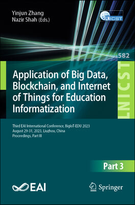 Application of Big Data, Blockchain, and Internet of Things for Education Informatization: Third Eai International Conference, Bigiot-Edu 2023, August