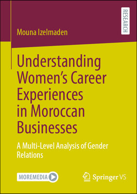 Understanding Women&#39;s Career Experiences in Moroccan Businesses: A Multi-Level Analysis of Gender Relations