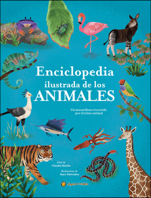 La Enciclopedia Ilustrada de Los Animales / The Illustrated Encyclopedia of Animals: An Incredible Journey Through the Animal Kingdom