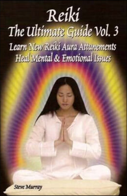 Reiki the Ultimate Guide Learn New Reiki Aura Attunements Heal Mental &amp; Emotional Issues