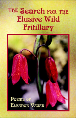 The Search for the Elusive Wild Fritillary: Poems of Eleanor Vasak