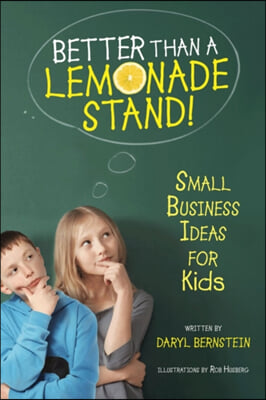 Better Than a Lemonade Stand!: Small Business Ideas for Kids