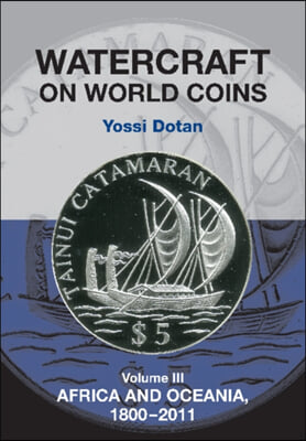 Watercraft on World Coins: Volume III: Africa and Oceania, 1800-2011