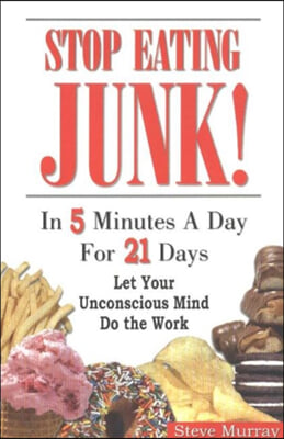 Stop Eating Junk! In 5 Minutes A Day For 21 Days