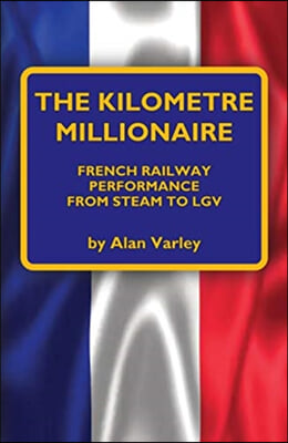 The Kilometre Millionaire: French Railway Performance from Steam to Lgv