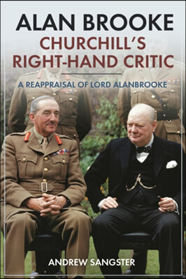 Alan Brooke - Churchill&#39;s Right-Hand Critic: A Reappraisal of Lord Alanbrooke