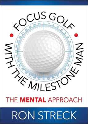 Focus Golf with the Milestone Man: The Mental Approach