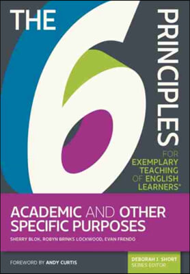 The 6 Principles for Exemplary Teaching of English Learners(r) Academic and Other Specific Purposes