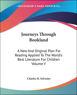 Journeys Through Bookland: A New And Original Plan For Reading Applied To The World's Best Literature For Children Volume V