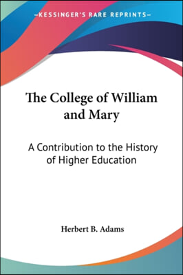 The College of William and Mary: A Contribution to the History of Higher Education