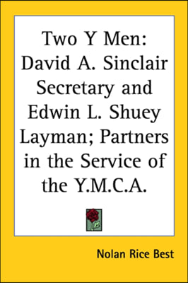 Two y Men: David A. Sinclair Secretary and Edwin L. Shuey Layman; Partners in the Service of the Y.M.C.A.