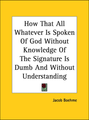 How That All Whatever Is Spoken Of God Without Knowledge Of The Signature Is Dumb And Without Understanding