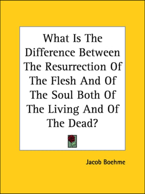 What Is The Difference Between The Resurrection Of The Flesh And Of The Soul Both Of The Living And Of The Dead?