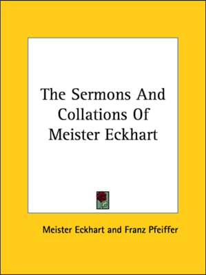 The Sermons And Collations Of Meister Eckhart