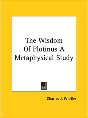 The Wisdom Of Plotinus A Metaphysical Study