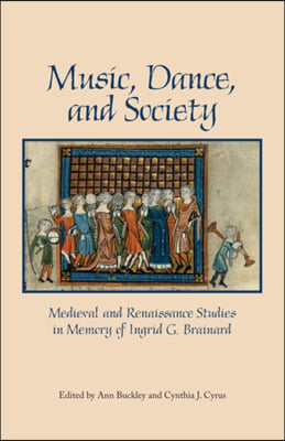 Music, Dance, and Society: Medieval and Renaissance Studies in Memory of Ingrid G. Brainard