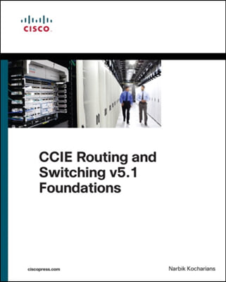 CCIE Routing and Switching V5.1 Foundations: Bridging the Gap Between CCNP and CCIE
