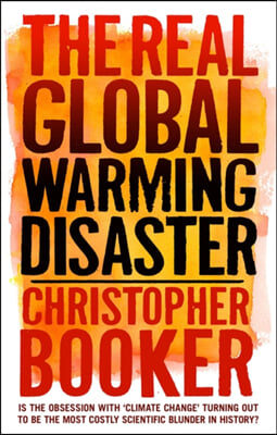 The Real Global Warming Disaster: Is the Obsession with 'Climate Change' Turning Out to Be the Most Costly Scientific Blunder in History?