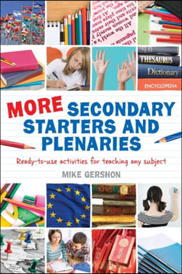 More Secondary Starters and Plenaries: Creative Activities, Ready-To-Use in Any Subject